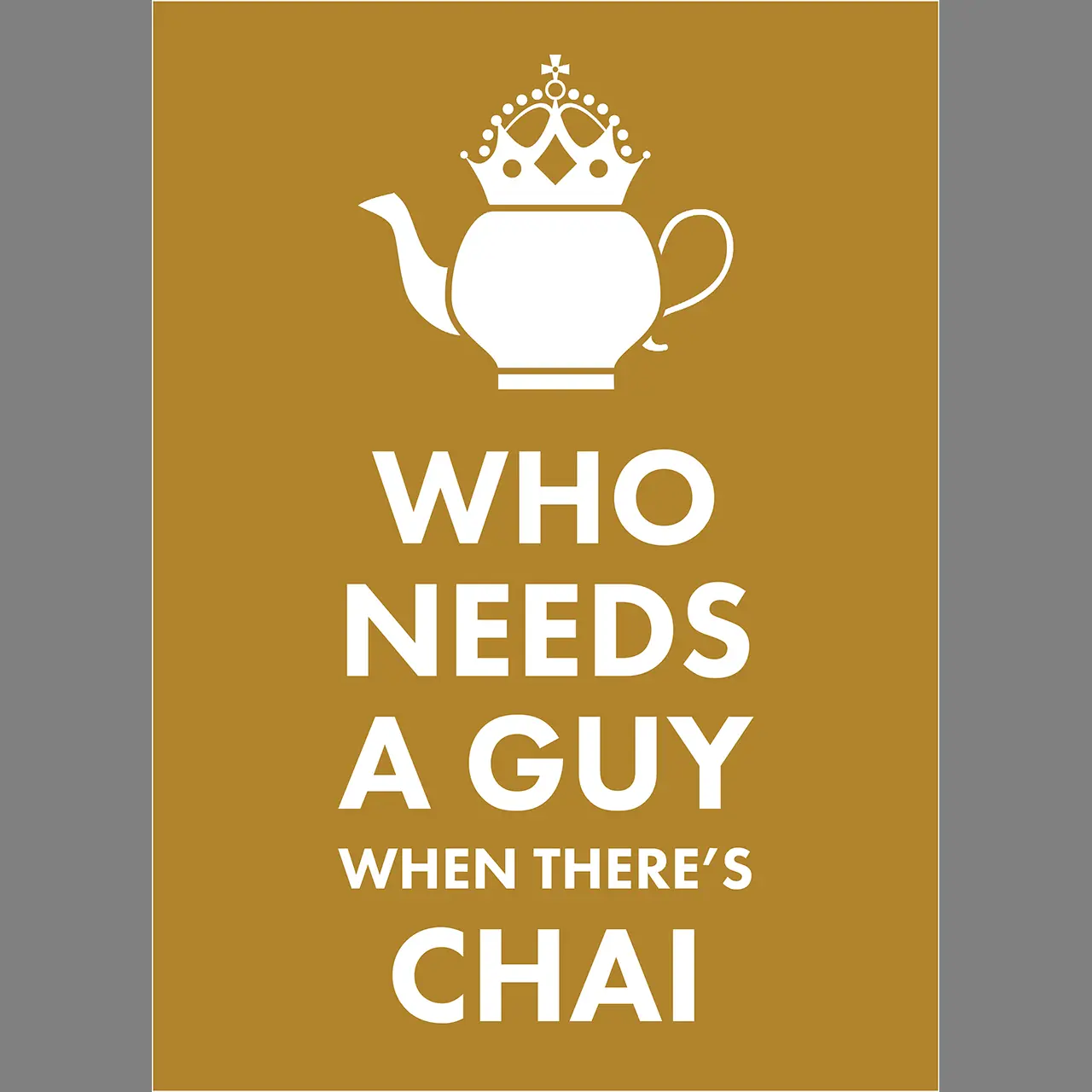 W0003078-thee-ansichtkaart-who-needs-a-guy-when-there-is-chai-voorkant